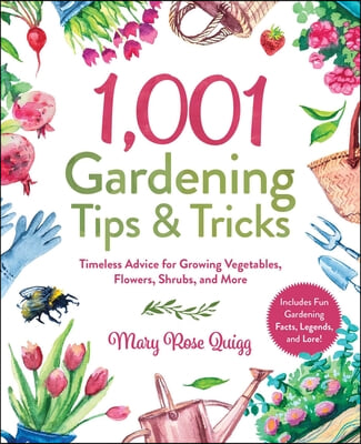1,001 Gardening Tips &amp; Tricks: Timeless Advice for Growing Vegetables, Flowers, Shrubs, and More