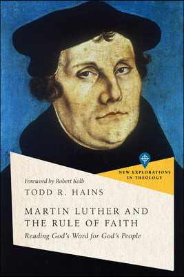 Martin Luther and the Rule of Faith: Reading God&#39;s Word for God&#39;s People