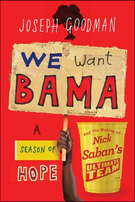 We Want Bama: A Season of Hope and the Making of Nick Saban&#39;s Ultimate Team