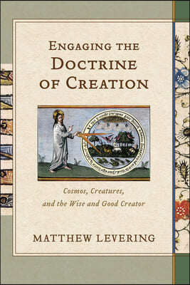 Engaging the Doctrine of Creation: Cosmos, Creatures, and the Wise and Good Creator