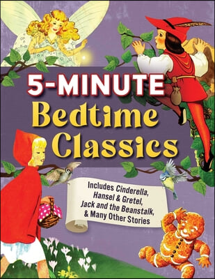 5 Minute Bedtime Classics: Includes Cinderella, Hansel and Gretel, Jack, and the Beanstalk, Little Red Riding Hood, and More!