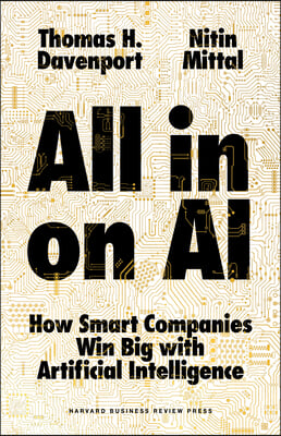 All-In on AI: How Smart Companies Win Big with Artificial Intelligence