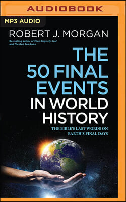 The 50 Final Events in World History: The Bible&#39;s Last Words on Earth&#39;s Final Days