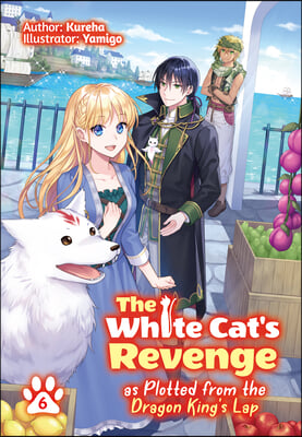 The White Cat&#39;s Revenge as Plotted from the Dragon King&#39;s Lap: Volume 6