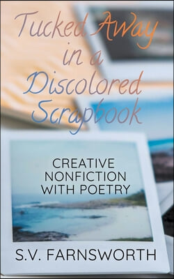 Tucked Away in a Discolored Scrapbook: Creative Nonfiction with Poetry