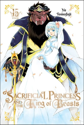 Sacrificial Princess and the King of Beasts, Vol. 15: Volume 15