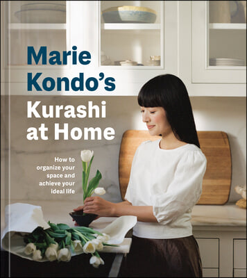 Marie Kondo&#39;s Kurashi at Home: How to Organize Your Space and Achieve Your Ideal Life