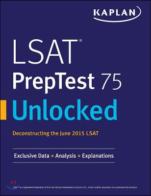 LSAT PrepTest 75 Unlocked: Exclusive Data, Analysis &amp; Explanations for the June 2015 LSAT