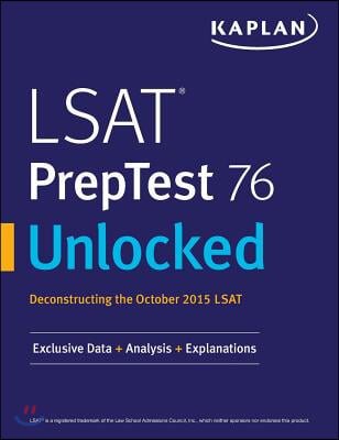 LSAT PrepTest 76 Unlocked: Exclusive Data, Analysis &amp; Explanations for the October 2015 LSAT