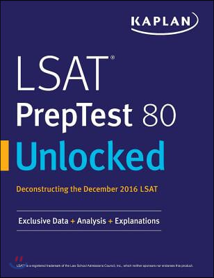 LSAT PrepTest 80 Unlocked: Exclusive Data, Analysis &amp; Explanations for the December 2016 LSAT