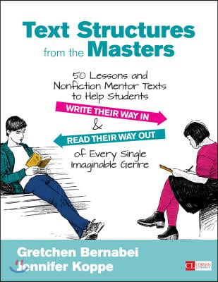 Text Structures from the Masters: 50 Lessons and Nonfiction Mentor Texts to Help Students Write Their Way in and Read Their Way Out of Every Single Im