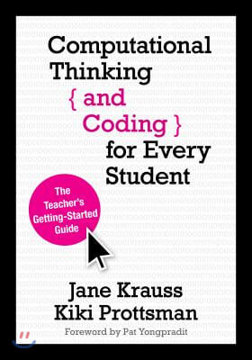 Computational Thinking and Coding for Every Student: The Teacher&#39;s Getting-Started Guide