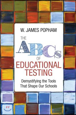 The ABCs of Educational Testing: Demystifying the Tools That Shape Our Schools