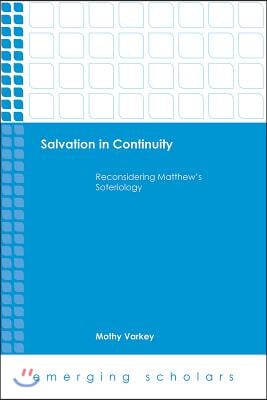 Salvation in Continuity: Reconsidering Matthew&#39;s Soteriology