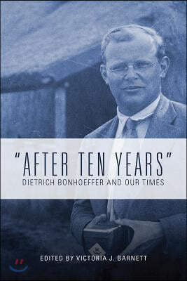 After Ten Years: Dietrich Bonhoeffer and Our Times