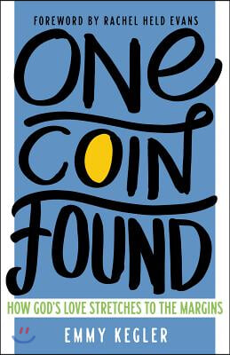 One Coin Found: How God&#39;s Love Stretches to the Margins