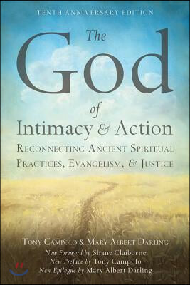 The God of Intimacy and Action: Reconnecting Ancient Spiritual Practices, Evangelism, and Justice