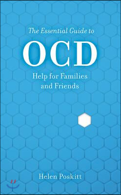 The Essential Guide to Ocd: Help for Families and Friends