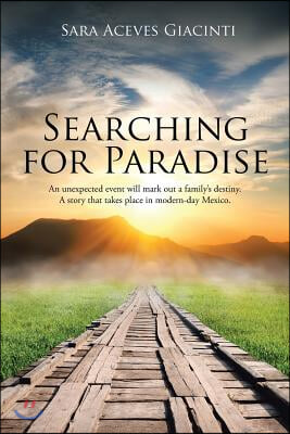 Searching for Paradise: An Unexpected Event Will Mark Out a Family's Destiny. A Story That Takes Place in Modern-Day Mexico.