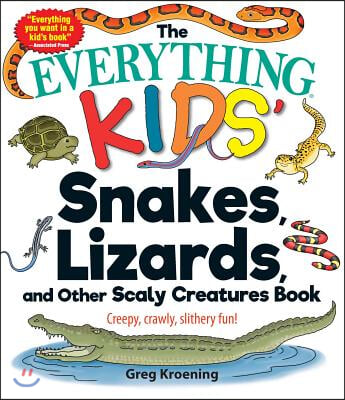 The Everything Kids' Snakes, Lizards, and Other Scaly Creatures Book: Creepy, Crawly, Slithery Fun!