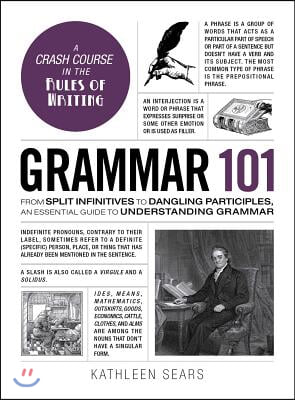 Grammar 101: From Split Infinitives to Dangling Participles, an Essential Guide to Understanding Grammar