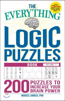 The Everything Logic Puzzles Book Volume 1: 200 Puzzles to Increase Your Brain Power