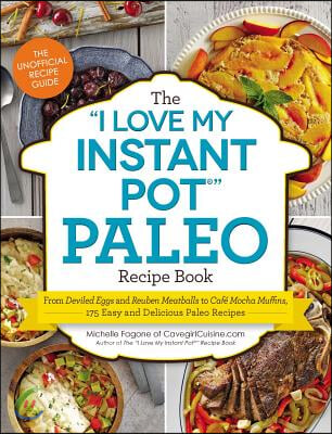 The "I Love My Instant Pot(R)" Paleo Recipe Book