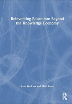 Reinventing Education: Beyond the Knowledge Economy