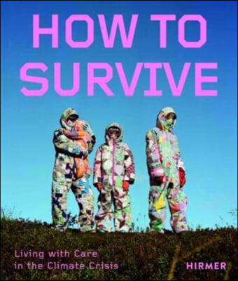 How to Survive: Living with Care in the Climate Crisis