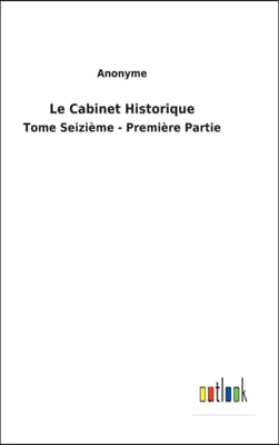 Le Cabinet Historique: Tome Seizieme - Premiere Partie