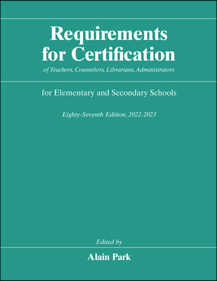 Requirements for Certification of Teachers, Counselors, Librarians, Administrators for Elementary and Secondary Schools, Eighty-Seventh Edition, 2022-