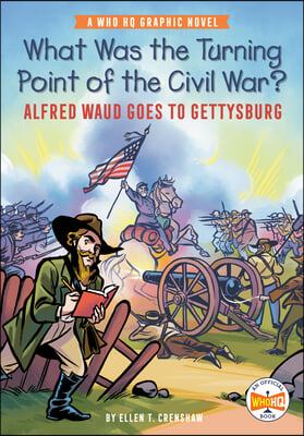 What Was the Turning Point of the Civil War?: Alfred Waud Goes to Gettysburg: A Who HQ Graphic Novel