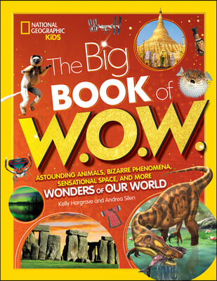 Big Book of W.O.W.: Astounding Animals, Bizarre Phenomena, Sensational Space, and More Wonders of Our World