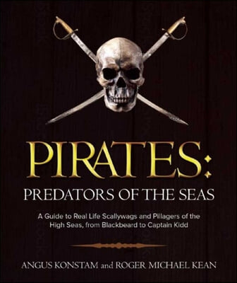 Pirates: Predators of the Seas: A Guide to Real-Life Scallywags and Pillagers of the High Seas, from Blackbeard to Captain Kidd