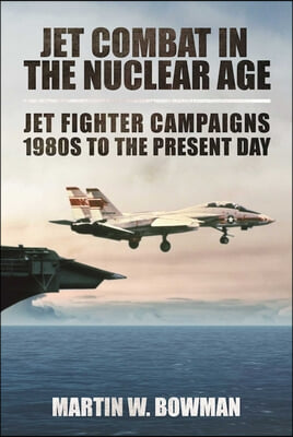 Jet Combat in the Nuclear Age: Jet Fighter Campaigns?1980s to the Present Day