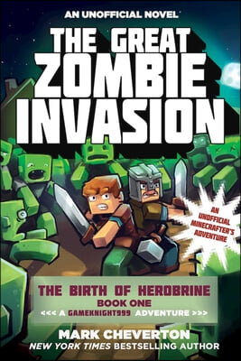 The Great Zombie Invasion: The Birth of Herobrine Book One: A Gameknight999 Adventure: An Unofficial Minecrafter&#39;s Adventure