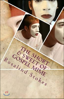 The Short & Sweet of Gospel Mime: Let's get to the point and get it done Now