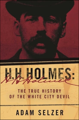 H. H. Holmes: The True History of the White City Devil