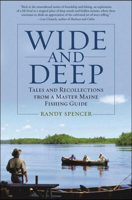 Wide and Deep: Tales and Recollections from a Master Maine Fishing Guide