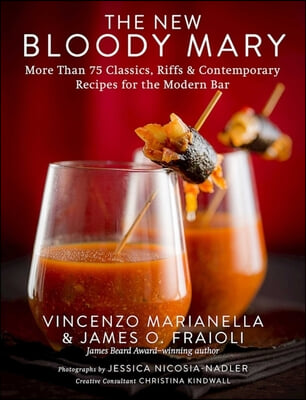 The New Bloody Mary: More Than 75 Classics, Riffs & Contemporary Recipes for the Modern Bar