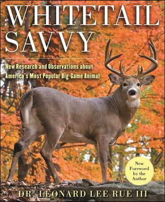 Whitetail Savvy: New Research and Observations about the Deer, America&#39;s Most Popular Big-Game Animal