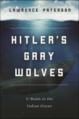 Hitler&#39;s Gray Wolves: U-Boats in the Indian Ocean