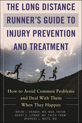 The Long Distance Runner&#39;s Guide to Injury Prevention and Treatment: How to Avoid Common Problems and Deal with Them When They Happen