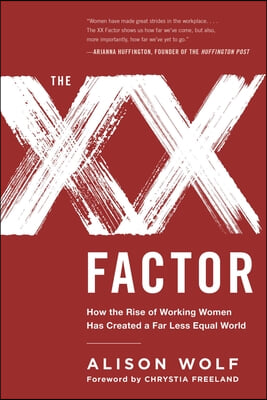 The XX Factor: How the Rise of Working Women Has Created a Far Less Equal World