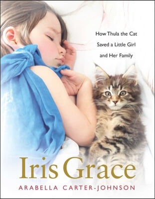 Iris Grace: How Thula the Cat Saved a Little Girl and Her Family