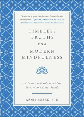 Timeless Truths for Modern Mindfulness: A Practical Guide to a More Focused and Quiet Mind