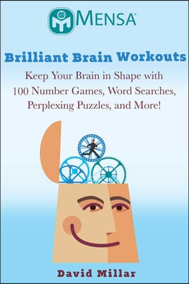 Mensa&#39;s(r) Brilliant Brain Workouts: Keep Your Brain in Shape with 100 Number Games, Word Searches, Perplexing Puzzles, and More!