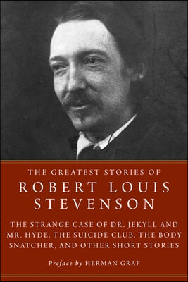 The Greatest Stories of Robert Louis Stevenson: Strange Case of Dr. Jekyll and Mr. Hyde, the Suicide Club, the Body Snatcher, and Other Short Stories