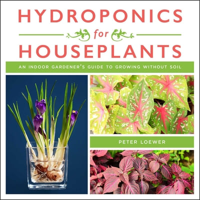 Hydroponics for Houseplants: An Indoor Gardener's Guide to Growing Without Soil