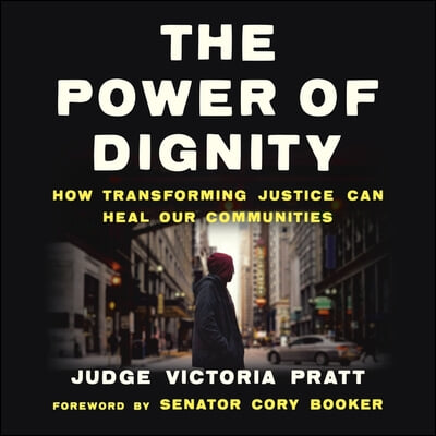 The Power of Dignity: How Transforming Justice Can Heal Our Communities